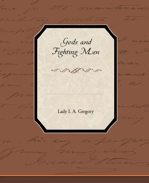 Обложка книги Gods and Fighting Men, Lady I. A. Gregory