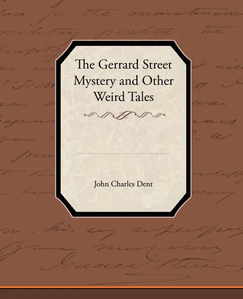 Обложка книги The Gerrard Street Mystery and Other Weird Tales, John Charles Dent