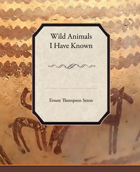 Обложка книги Wild Animals I Have Known, Ernest Thompson Seton