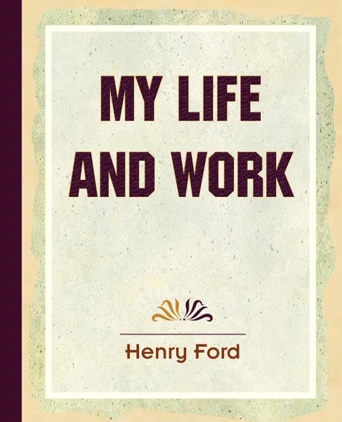 Обложка книги My Life and Work (1922), Henry Ford, Samuel Crowther