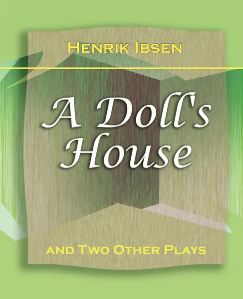 Обложка книги A Doll's House. And Two Other Plays by Henrik Ibsen (1910), Henrik Johan Ibsen