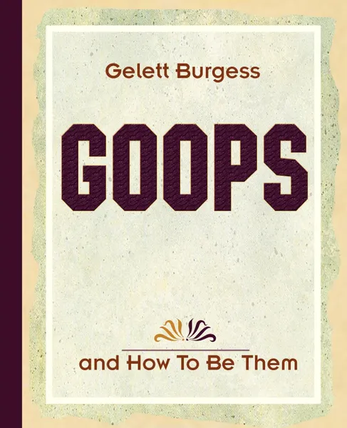 Обложка книги Goops and How To Be Them (1900), Gelett Burgess