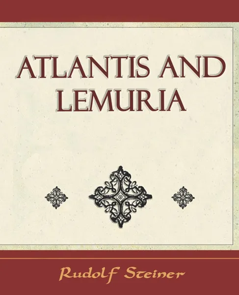 Обложка книги Atlantis and Lemuria - 1911, Steiner Rudolf Steiner, Rudolf Steiner