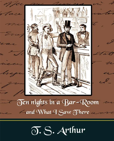 Обложка книги Ten nights in a Bar-Room and What I Saw Ther, T.S.Arthur