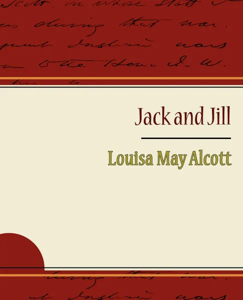 Обложка книги Jack and Jill - Alcott Louisa May, May Alcott Louisa May Alcott, Alcott Louisa May