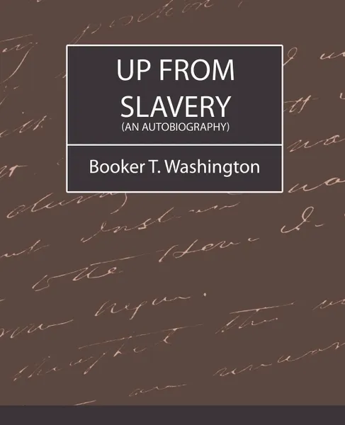 Обложка книги Up from Slavery (an Autobiography), T. Washington Booker T. Washington, Booker T. Washington