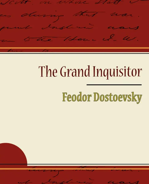 Обложка книги The Grand Inquisitor - Feodor Dostoevsky, Fyodor Mikhailovich Dostoevsky, Feodor Dostoevsky