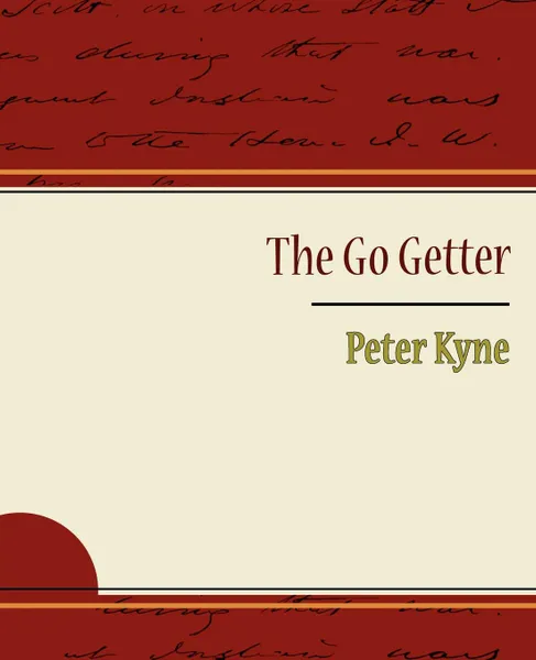 Обложка книги The Go Getter - Peter Kyne, Kyne Peter Kyne, Peter Kyne