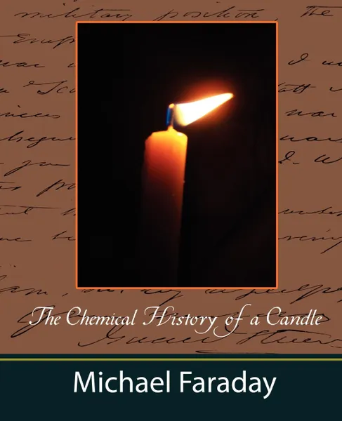 Обложка книги The Chemical History of a Candle (Michael Faraday), Faraday Michael Faraday, Faraday Michael