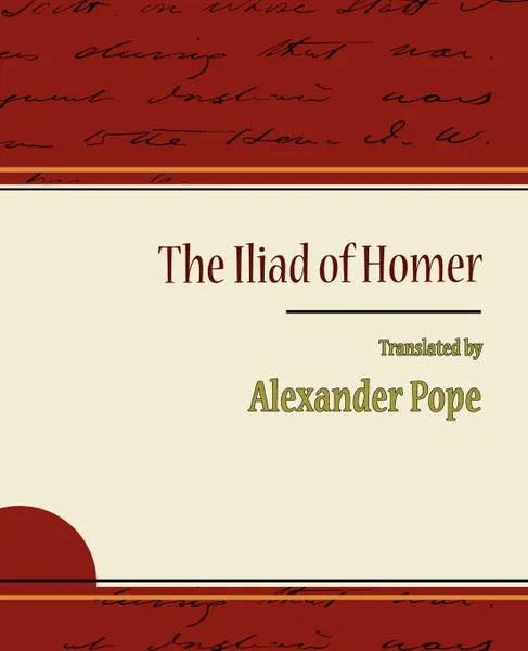 Обложка книги The Iliad of Homer - Alexander Pope, Alexander Pope, Pope Alexander Pope, Alexander Pope