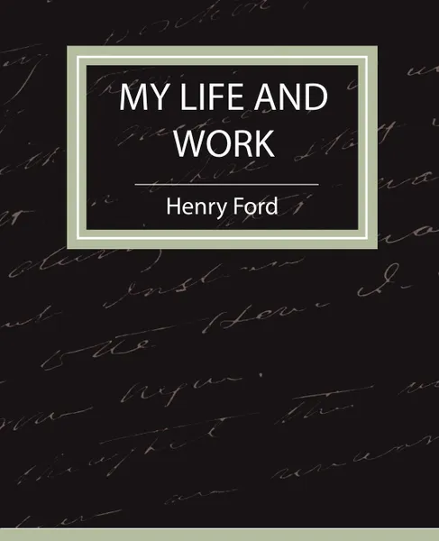 Обложка книги My Life and Work - Autobiography, Ford Henry Ford, Henry Ford