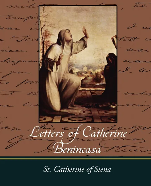 Обложка книги Letters of Catherine Benincasa, Catherine Of Sien St Catherine of Siena, St Catherine of Siena