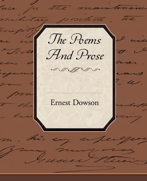 Обложка книги The Poems and Prose of Ernest Dowson, Ernest Dowson