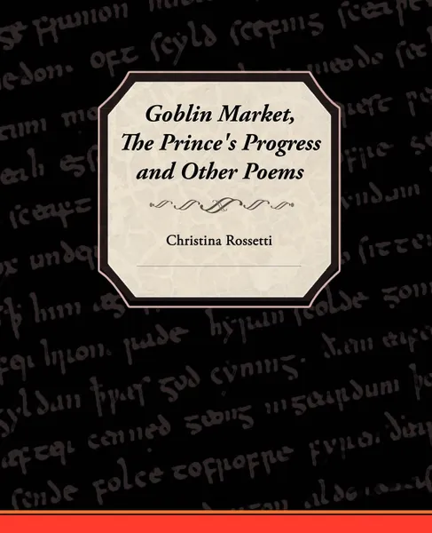 Обложка книги Goblin Market, the Prince's Progress, and Other Poems, Christina Georgina Rossetti