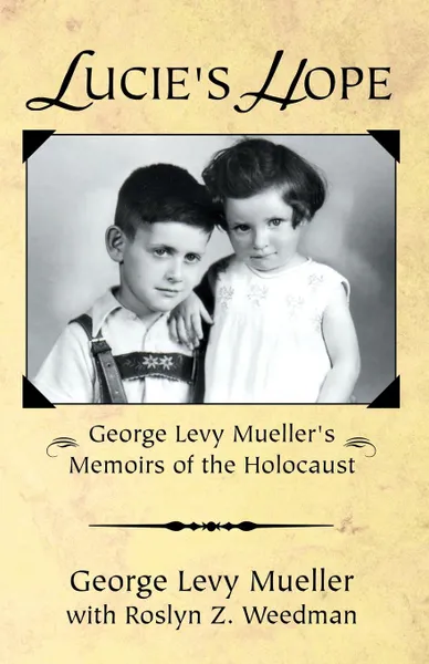 Обложка книги Lucie's Hope. George Levy Muellers Memoirs of the Holocaust, George Levy Mueller