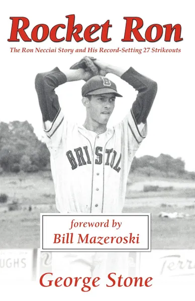 Обложка книги Rocket Ron. The Ron Necciai Story and His Record-Setting 27 Strikeouts, George Stone