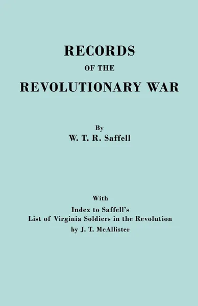 Обложка книги Records of the Revolutionary War. Reprint of the Third Edition 1894, with Index to Saffell's List of Virginia Soldiers in the Revolution, by J.T. McAl, William T. Saffell, W. T. R. Saffell