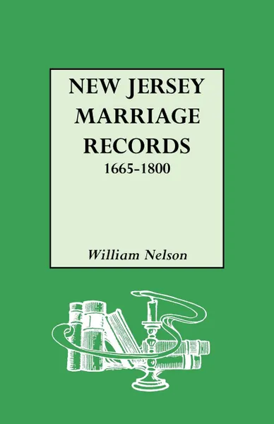 Обложка книги New Jersey Marriage Records, 1665-1800, William Nelson