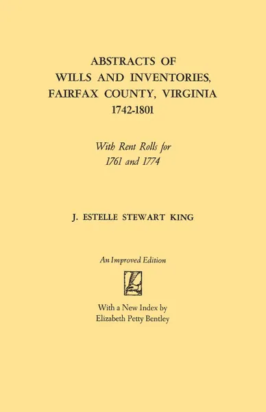 Обложка книги Abstracts of Wills and Inventories, Fairfax County, Virginia, 1742-1801. With Rent Rolls for 1761 and 1774, J. Estelle Stewart King