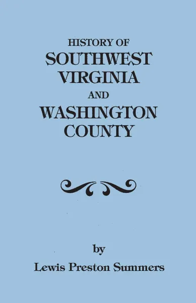 Обложка книги History of Southwest Virginia, 1746-1786; Washington County, 1777-1870, Lewis Preston Summers