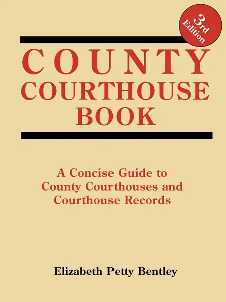 Обложка книги County Courthouse Book, 3rd Edition, Elizabeth Petty Bentley