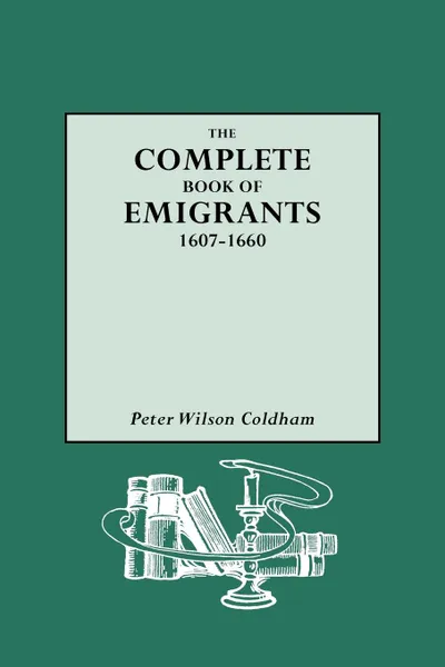 Обложка книги Complete Book of Emigrants, 1607-1660, Peter Wilson Coldham