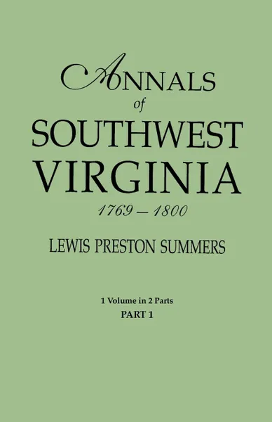 Обложка книги Annals of Southwest Virginia, 1769-1800. One Volume in Two Parts. Part 1, Lewis Preston Summers