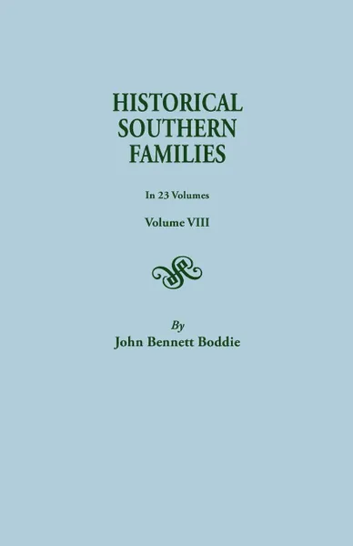 Обложка книги Historical Southern Families. in 23 Volumes. Volume VIII, John Bennett Boddie