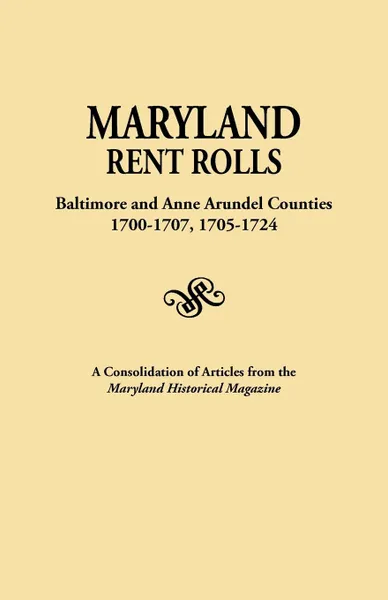 Обложка книги Maryland Rent Rolls. Baltimore and Anne Arundel Counties, 1700-1707, 1705-1724. A Consolidation of Articles from the Maryland Historical Magazine, Historical Magazine Maryland