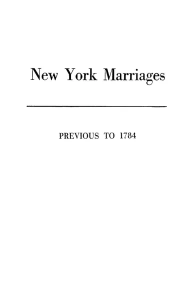 Обложка книги New York Marriages Previous to 1784, New York Colony Committee, New York