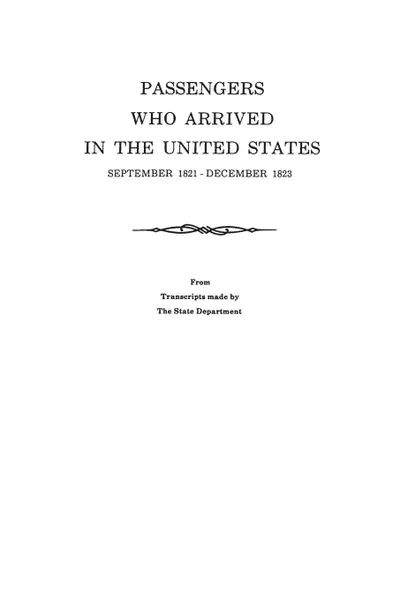 Обложка книги Passengers Who Arrived in the United States, September 1821-December 1823. from Transcripts by the State Department, U. S. Department of State