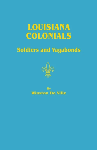 Обложка книги Louisiana Colonials. Soldiers and Vagabonds, Winston De Ville