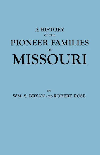 Обложка книги History of the Pioneer Families of Missouri, Wm S. Bryan, Robert Rose