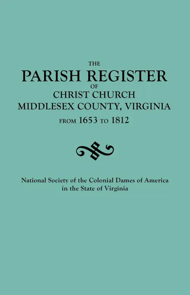 Обложка книги Parish Register of Christ Church, Middlesex County, Virginia, from 1653 to 1812, National Society Of The Colonial Dames O, National Society Colonial Dames, National Society of the Co