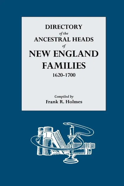 Обложка книги Directory of the Ancestral Heads of New England Families, 1620-1700, Frank R. Holmes