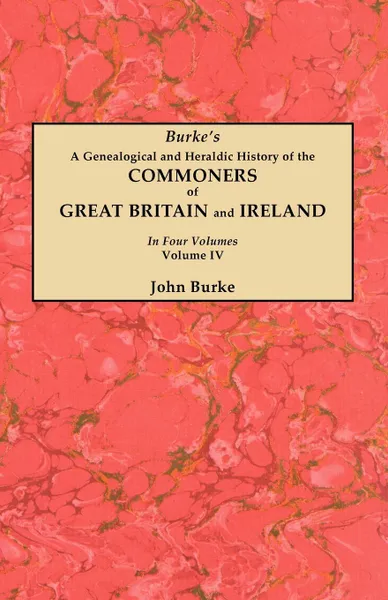 Обложка книги A Genealogical and Heraldic History of the Commoners of Great Britain and Ireland. In Four Volumes. Volume IV, John Burke