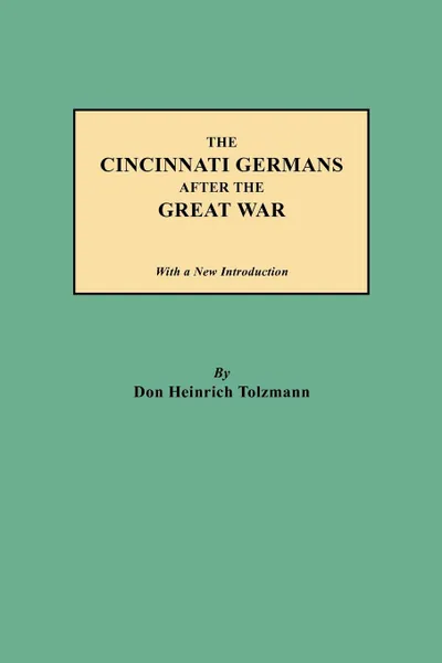 Обложка книги The Cincinnati Germans After the Great War, Don Heinrich Tolzmann