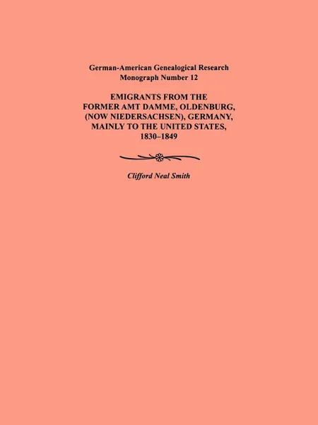 Обложка книги Emigration from the Former Amt Damme, Oldenburg (Now Niederschasen), Germany, Mainly to the United States, 1830-1849. German-American Genealogical Res, Clifford Neal Smith