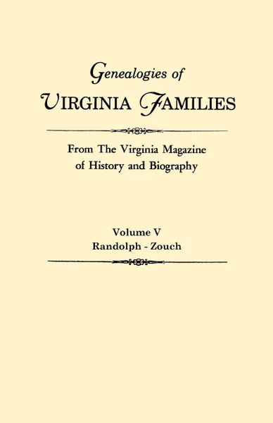 Обложка книги Genealogies of Virginia Families from The Virginia Magazine of History and Biography. In five volumes. Volume V. Randolph - Zouch, Virginia