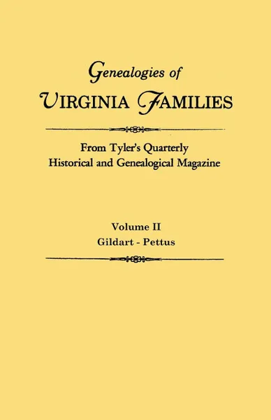 Обложка книги Genealogies of Virginia Families from Tyler's Quarterly Historical and Genealogical Magazine. In Four Volumes. Volume II. Gildart - Pettus, Virginia