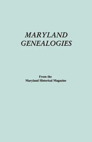 Обложка книги Maryland Genealogies. a Consolidation of Articles from the Maryland Historical Magazine. in Two Volumes. Volume II (Families Goldsborough - Young), Maryland Historical Magazine