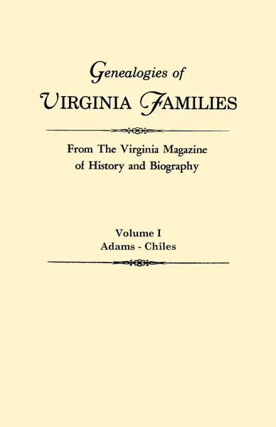 Обложка книги Genealogies of Virginia Families from The Virginia Magazine of History and Biography. In five volumes. Volume I. Adams - Chiles, Virginia