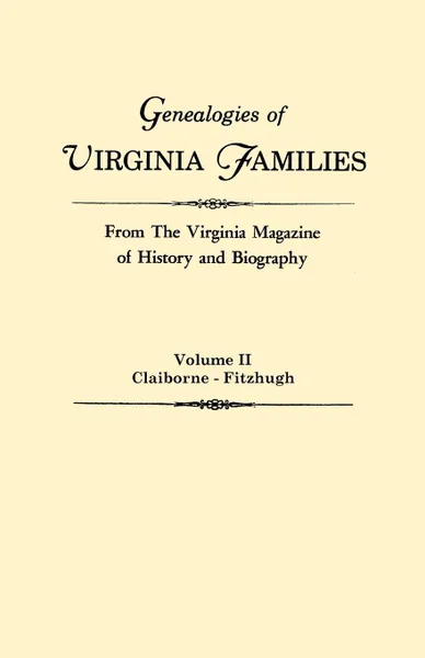 Обложка книги Genealogies of Virginia Families from The Virginia Magazine of History and Biography. In five volumes. Volume II. Claiborne - Fitzhugh, Virginia