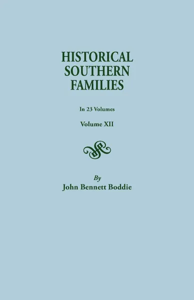 Обложка книги Historical Southern Families.in 23 Volumes. Volume XII, John Bennett Boddie