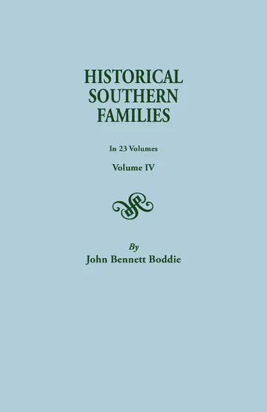 Обложка книги Historical Southern Families. in 23 Volumes. Volume IV, John Bennett Boddie