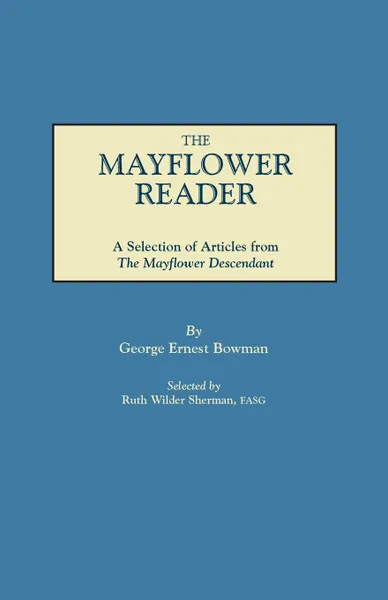 Обложка книги The Mayflower Reader. A Selection of Articles from The Mayflower Descendant, George Ernest Bowman