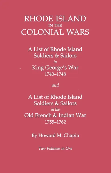 Обложка книги Rhode Island in the Colonial Wars. a Lst of Rhode Island Soldiers & Sailors in King George's War 1740-1748, and a List of Rhode Island Soldiers & Sail, Howard M. Chapin