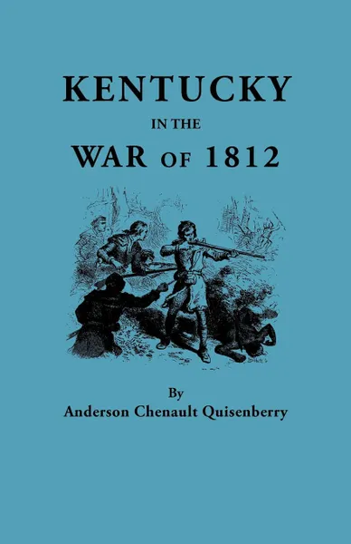 Обложка книги Kentucky in the War of 1812, from articles in the Register of the Kentucky Historical Society, Anderson Chenault Quisenberry