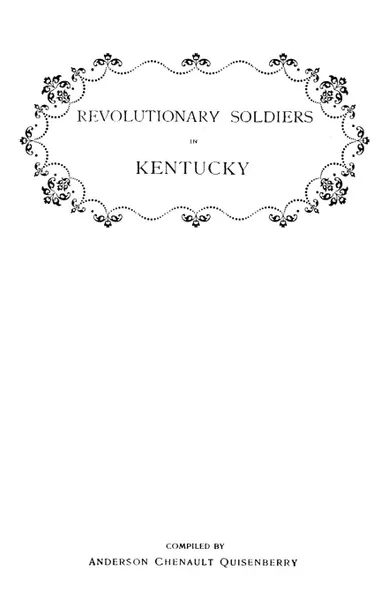 Обложка книги Revolutionary Soldiers in Kentucky. a Roll of the Officers of Virginia Line Who Received Land Bounties; A Roll of Hte Revolutionary Pensioners in Kent, Anderson C. Quisenberry