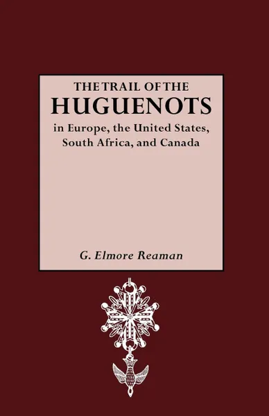 Обложка книги The Trail of the Huguenots, G. Elmore Reaman, George Elmore Reaman